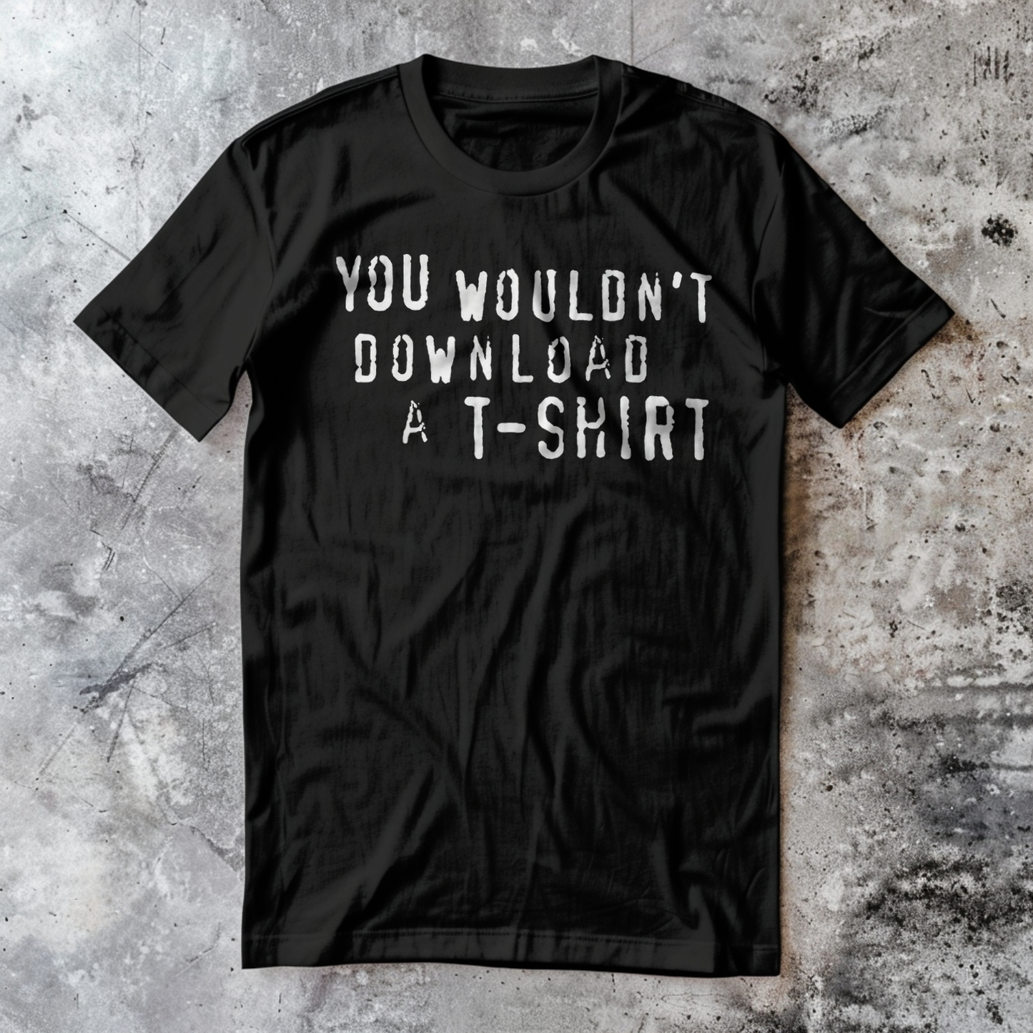 You Wouldn't Download a T-Shirt