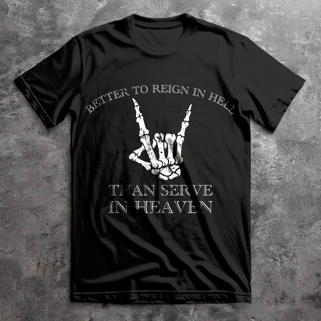 Better To Reign in Hell Than Serve In Heaven