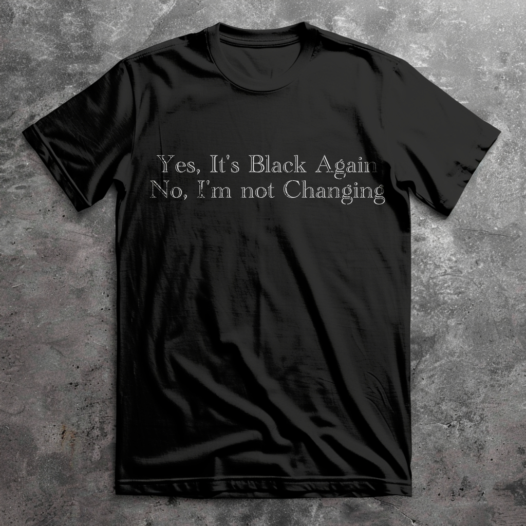 Yes It's Black Again, No I'm not Changing
