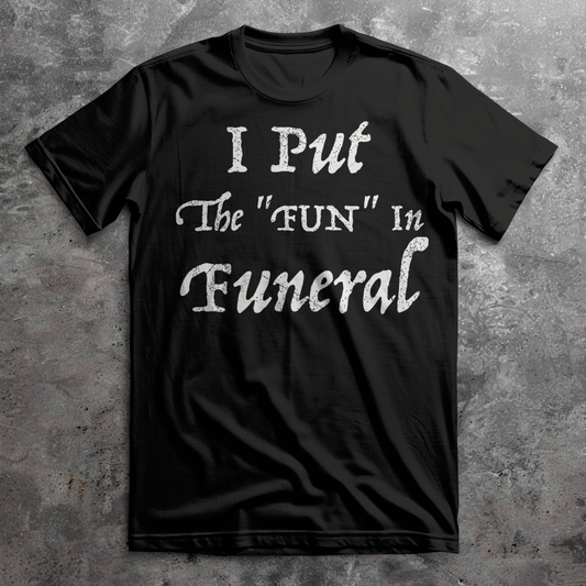 I Put the Fun in Funeral