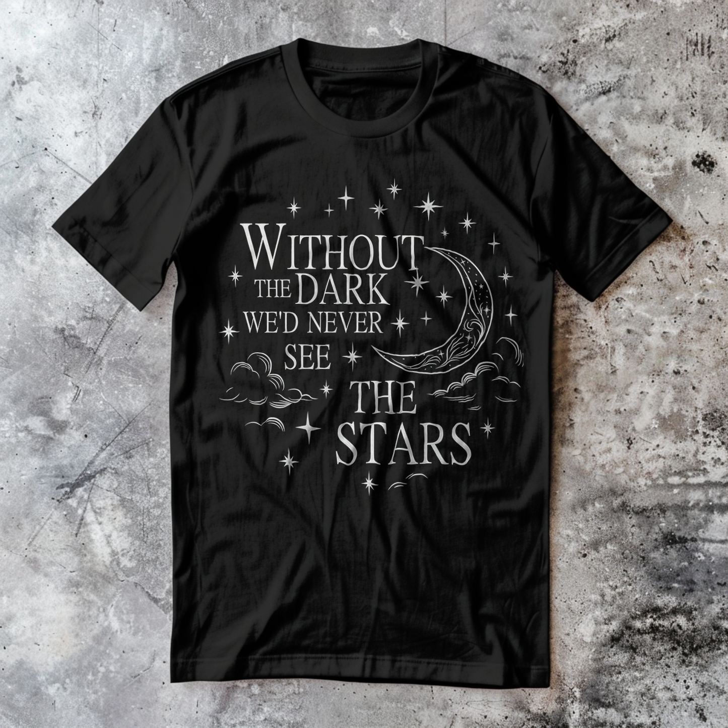 Without The Dark We'd Never See The Stars