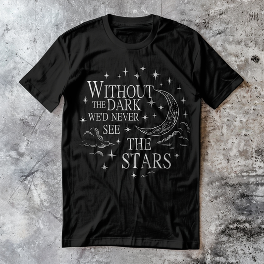 Without The Dark We'd Never See The Stars