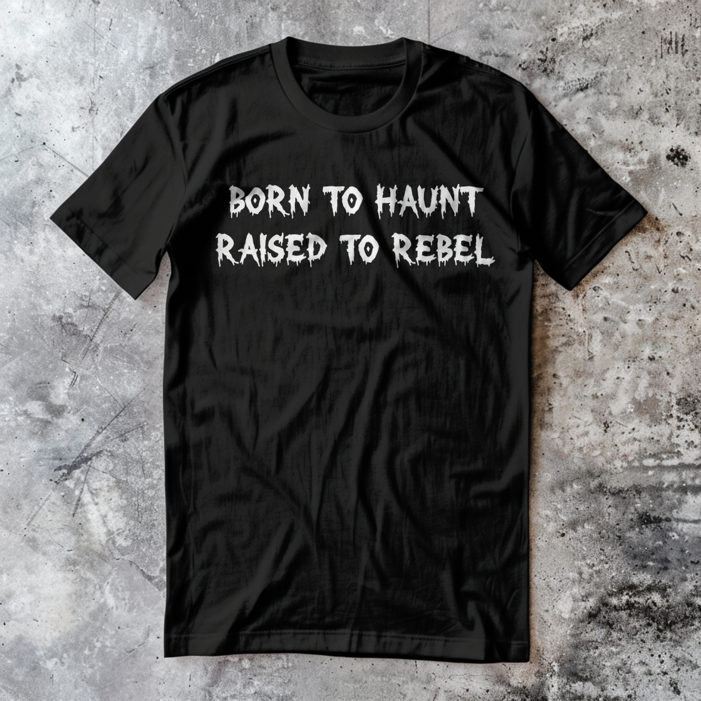 Born to Haunt. Raised to Rebel