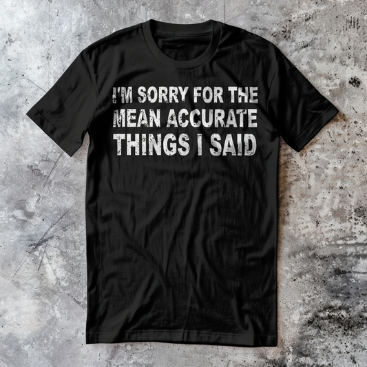 I'm Sorry For All the Mean Accurate Things I Said