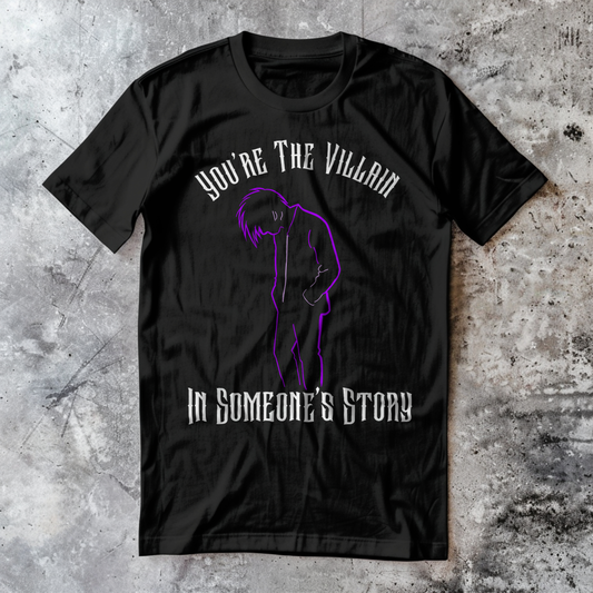 You're the Villain in Someone's Story